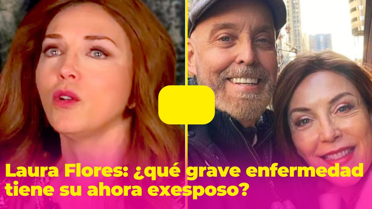 ¿Qué problema de salud tiene el ahora exesposo de Laura Flores? Ella misma lo reveló