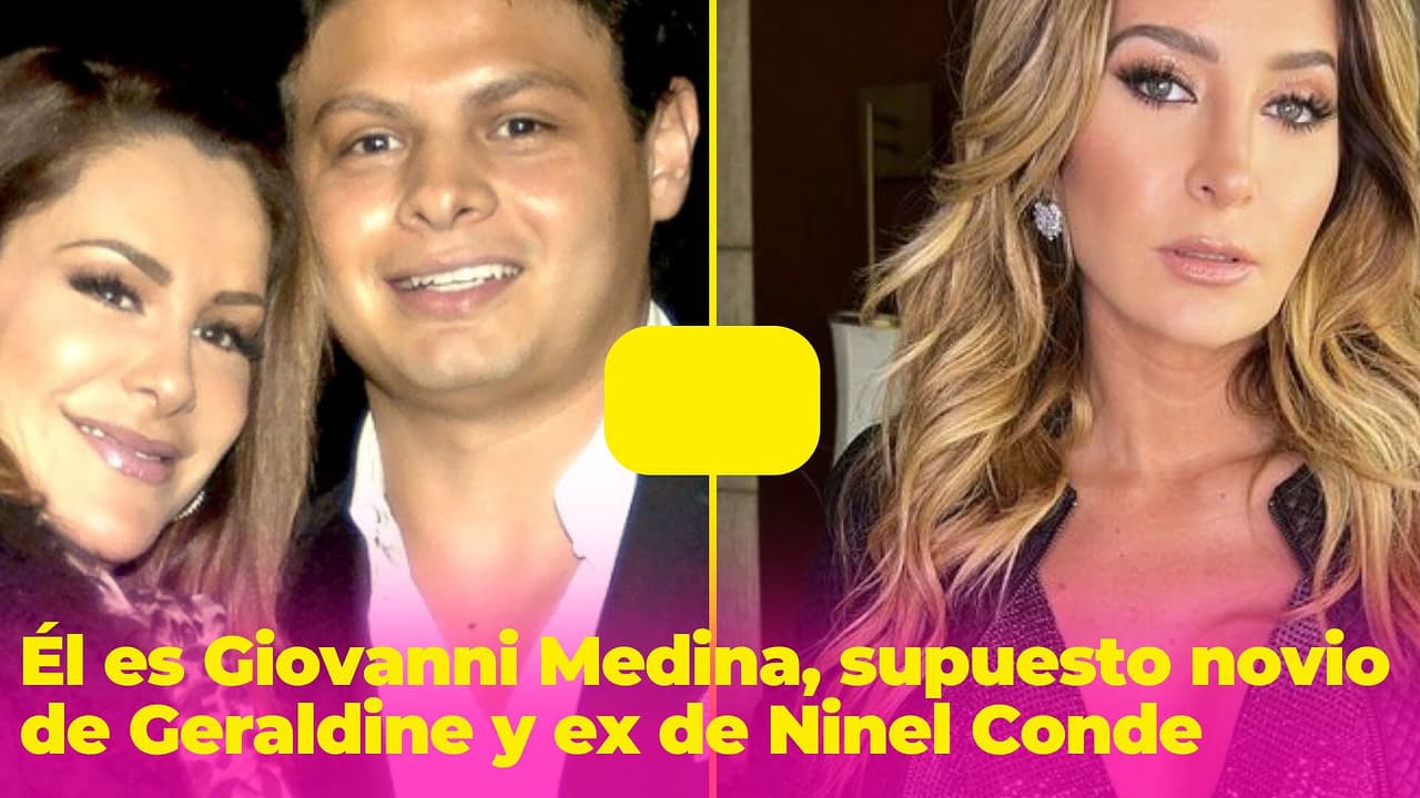 ¿Quién es el supuesto novio de Geraldine Bazán, Giovanni Medina? Tiene un hijo con Ninel Conde