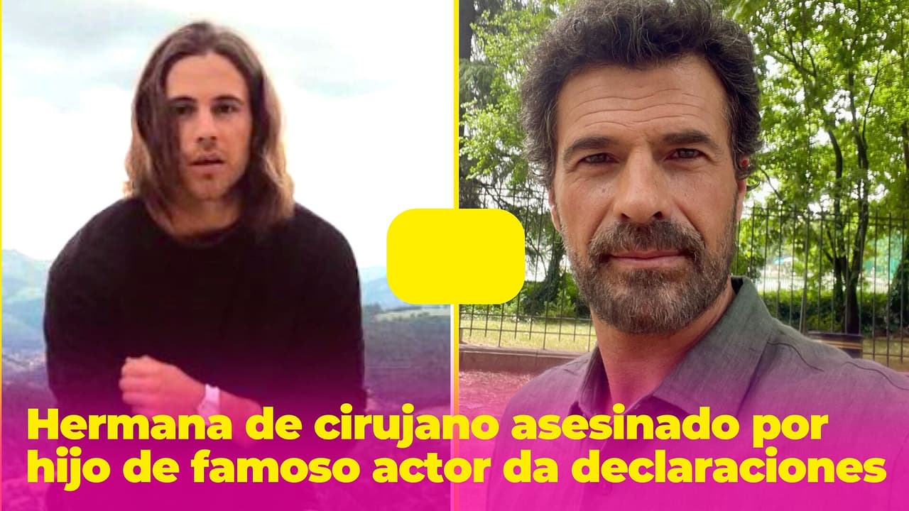 “¡Desmembró a mi familia!”: Hermana del cirujano asesinado por hijo de famoso actor da duras declaraciones