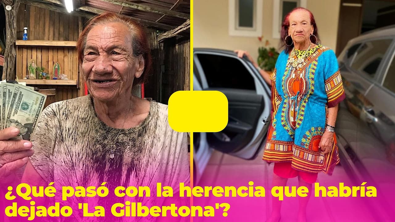 ¿Qué pasó con la herencia que habría dejado 'La Gilbertona'? Esto dijo antes de su muerte