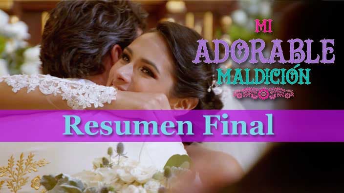 Resumen Final Mi adorable maldición