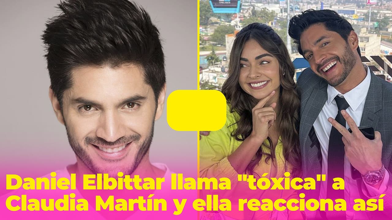 Daniel Elbittar llama "tóxica" a Claudia Martín y ella reacciona de la mejor manera